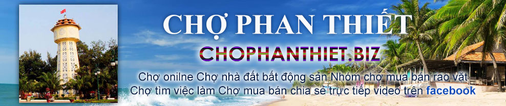 Chợ Phan Thiết, Chợ nhà đất bất động sản, Chợ mua bán rao vặt, Chợ việc làm, Chợ mua bán